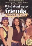 What About Your Friends: Weekend Get-Away