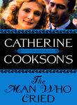 Catherine Cookson's The Man Who Cried