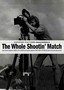 The Whole Shootin' Match