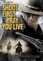 Shoot First and Pray You Live